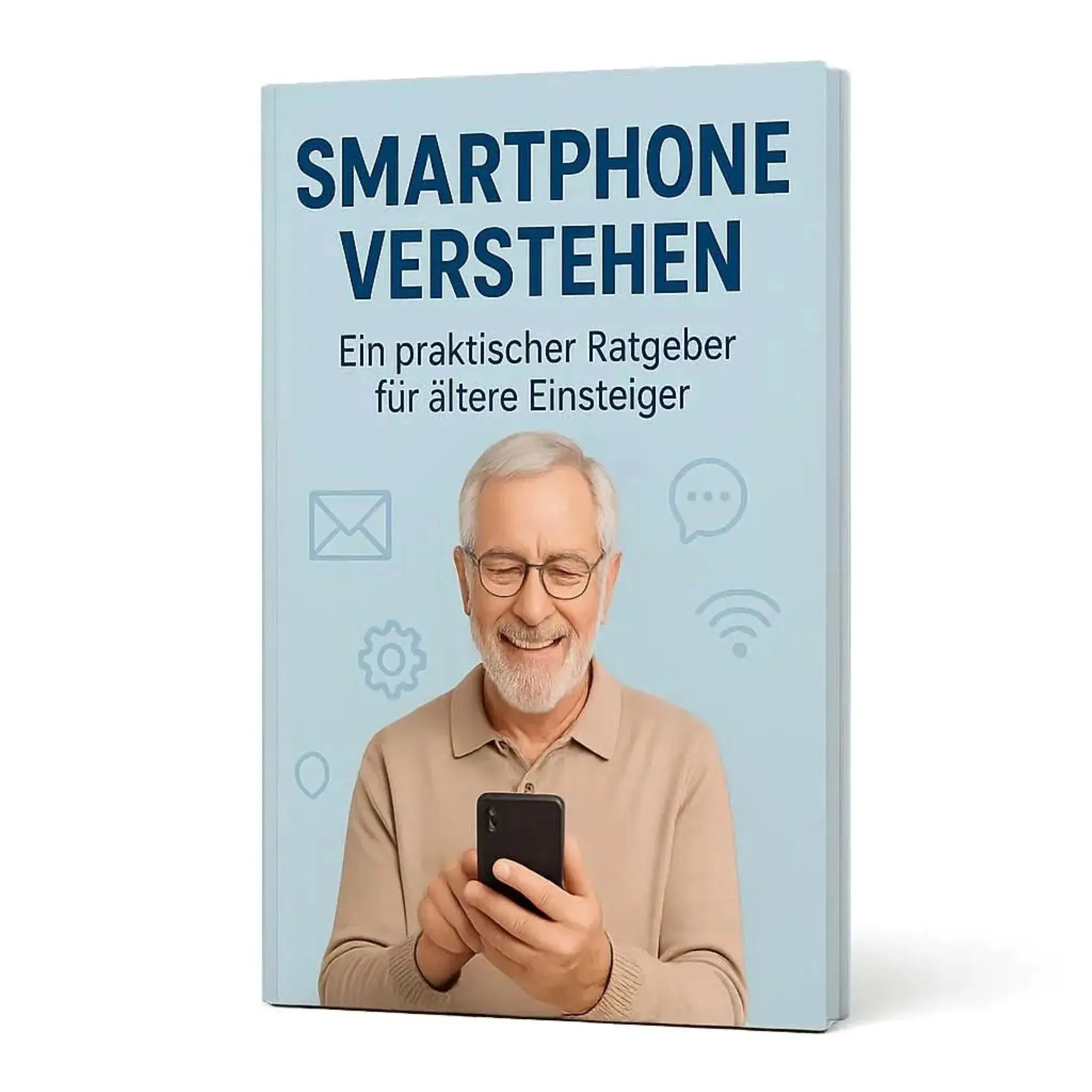 Smartphone für Senioren - Einfacher Ratgeber für Einsteiger SmartLife-Ratgeber